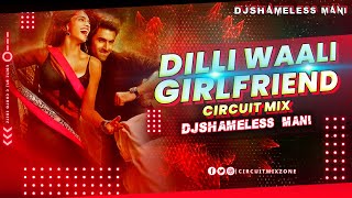 DILLIWAALI GIRLFRIEND || CIRCUIT MIX || DJSHAMELESS MANI #dilliwaali_girlfriend #circuitmix #2023mix