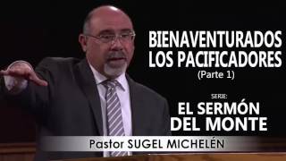 “BIENAVENTURADOS LOS PACIFICADORES”, parte 1 | Pastor Sugel Michelén. Predicas, estudios bíblicos