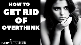 How to get rid of overthink