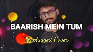 Baarish Mein Tum | Neha Kakkar, Rohanpreet | Gauahar K, Zaid D | Unplugged Version| Santosh sinha