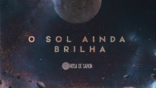 Rosa de Saron - O Sol Ainda Brilha (Lyric Video)