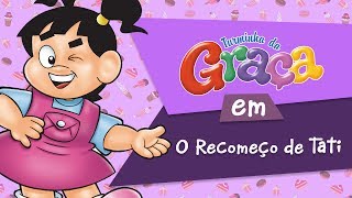 Turminha da Graça - O Recomeço de Tati