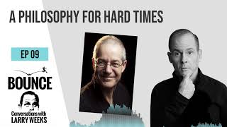 Bounce! Conversations with Larry Weeks-EP.9 A PHILOSOPHY FOR HARD TIMES:MASSIMO PIGLIUCCI - STOICISM