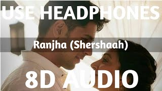 Ranjha (8D AUDIO) | Shershaah | Sidharth-Kiara | B Praak | Jasleen Royal | Romy | Anvita Dutt