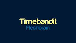 Fleshbrain - Timebandit