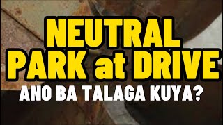 DRIVE-NEUTRAL AT PARK SA  AUTOMATIC TRANSMISSION ANO ANG SABI NI AUTORANDZ