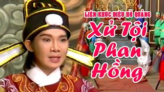 LK hồ quảng | XỬ TỘI PHAN HỒNG (Vũ Linh, Vân Hà, Bửu Truyện) DHQ Dương Gia Tướng | Cải Lương Tôi Yêu