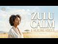 Zulu Calm & Healing Voices 🌿 African Serenity Music for Stress Relief, Deep Relaxation & Inner Peace