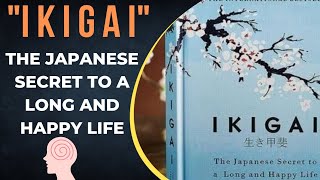 IKIGAI : Tha Japanese Secret To a Long And Happy Life 😊| IKIGAI Book Summary Explained | EKIGAI