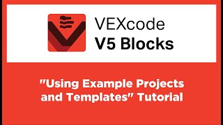 VEXcode V5 Blocks - "Using Example Projects and Templates" Tutorial