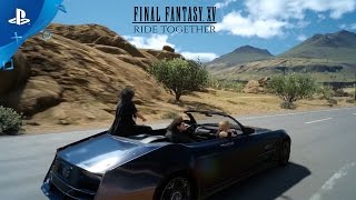 FINAL FANTASY XV - "Ride Together" Launch Trailer | PS4