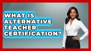 What Is Alternative Teacher Certification? | Aspiring Teacher Guide