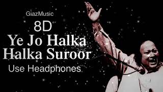 Ye Jo Halka Halka Suroor||Nusrat Sahab||8D AUDIO|| Use Headphone