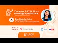 SLAOP, Vacunas COVID-19 en Oncología pediátrica