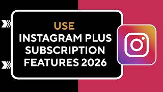HOW TO USE INSTAGRAM PLUS SUBSCRIPTION FEATURES 2026