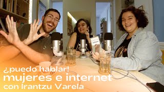 Mujeres e internet con Irantzu Varela | ¿Puedo hablar!