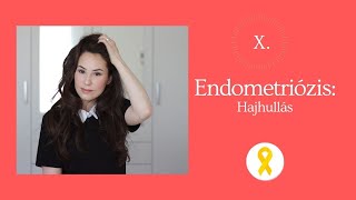 X. ENDOMETRIÓZIS: Hajhullás