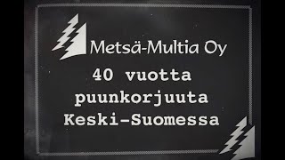 Metsä-Multia 40 vuotta - Historiavideo