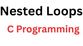 Nested Loops in C | C Nested Loop | Nested Loop in C Programming