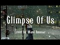 Glimpse Of Us - Joji Cover Wani Annuar (lyric) female version