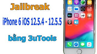 Cách Jailbreak iPhone 6 iOS 12.5.4 – 12.5.5 bằng 3uTools