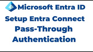 47. How to Set Up Microsoft Entra Connect Pass Through Authentication | Entra ID