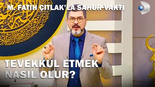 Tevekkül Etmek Nasıl Olur? - M. Fatih Çıtlak'la Sahur Vakti