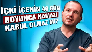 İçki içenin 40 gün namazı kabul olmaz mı? / Kerem Önder