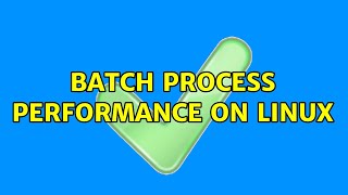 Batch Process Performance on Linux