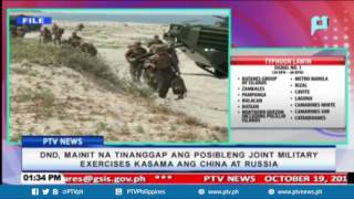 DND, mainit na tinanggap ang posibleng joint military exercises kasama ang China at Russia