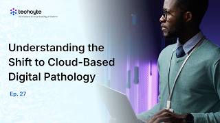 Understanding the Shift to Cloud-Based Digital Pathology