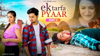 Ek Tarfa Pyar | Sad Love Story | True Love | part-2 || its Rustam