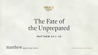 The Fate of the Unprepared (Matthew 25:1–13) [Audio Only]