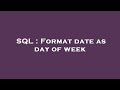 SQL : Format date as day of week