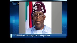 NEWS FEED: Tinubu Vows To End Nigeria Borrowing Reliance | TRUST TV