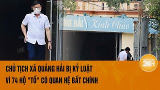 Chủ tịch xã Quảng Hải bị kỷ luật vì 74 hộ \