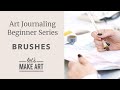 Art Journaling Beginner Series Episode 1 - Brushes