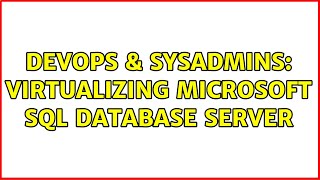 DevOps & SysAdmins: Virtualizing Microsoft SQL Database server (5 Solutions!!)