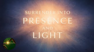 Surrender Into Presence and Light | Let Life Move With Ease
