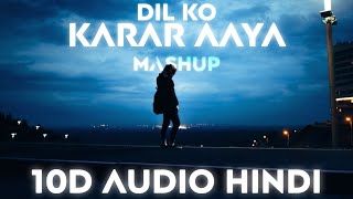 Dil Ko Karar Aaya (Slowed + Reverb) - 10D AUDIO | Sad Song | 10D Reverb