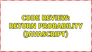 Code Review: Return probability (Javascript) (2 Solutions!!)