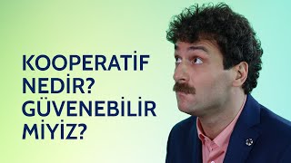 Kooperatif Nedir? Güvenebilir miyiz?