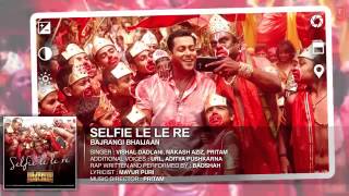 Selfie le le re Song of upcoming Bajrangi Bhaijaan Featuring Salman Khan Selfish Le