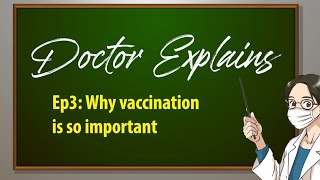 Doctor Explains: Ep 3 - Why Vaccination is so Important