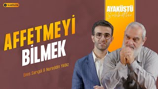 AFFETMEYİ BİLMEK | AYAKÜSTÜ SOHBETLER | 14. BÖLÜM