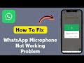 How To Fix WhatsApp Microphone Not Working Problem