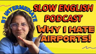 SLOW English Practice for B1 INTERMEDIATE - talking about 👉 AIRPORTS✈️