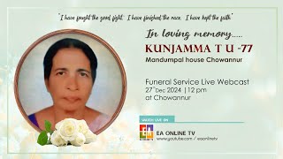 FUNERAL SERVICE - KUNJAMMA TU (77) MANDUMPAL HOUSE ,CHOWANNUR, KUNNAMKULAM LIVE 12:00AM#eaonlinetv