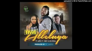 Pc Lapez -Tiwe Alleluya ft Wati \u0026 KelvocaL