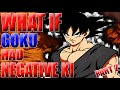 GOKU'S NEW POWER!? What If Goku Had Negative Ki? - Part 2